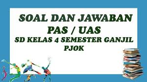 Soal Pjok Kelas 4 Sd Dan Kunci Jawaban Soal Latihan Penilaian Akhir Semester 1 Pas Uas Tahun 2020 Tribun Pontianak