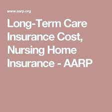 Long Term Care Insurance Cost Nursing Home Insurance Aarp