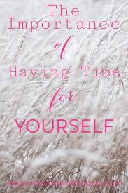 It is important that you feel good about yourself. The Importance Of Having Time For Yourself Monica Vaklinova How Are You Feeling I Feel Overwhelmed Feeling Overwhelmed