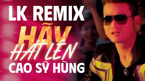 Liên Khúc Remix Hãy Hát Lên