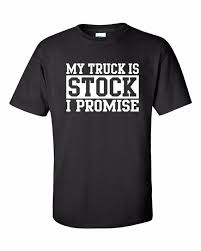 My Truck is Stock I Promise Tee Modified Lifted Lowered