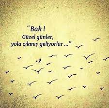 bak guzel gunler yola cikmis geliyorlar sozler anlamlisozler guzelsozler manalisozler ozlusozler alinti guzel soz ozlu sozler ilham verici sozler