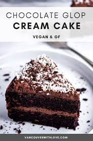 Chocolate Glop Cream Cake Vegan Gluten Free Vancouver With Love Recipe Vegan Chocolate Healthy Chocolate Cake Recipe Vegan Chocolate Cake