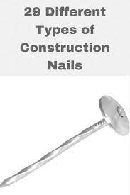 29 Different Types Of Construction Nails Plus More Construction Nails Construction Types Roofing Nails