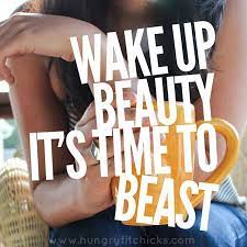 Maybe you would like to learn more about one of these? Fitness Memes And Motivational Quotes Wake Up Beauty It S Time To Beast Workout Memes Fitness Motivation Fitness