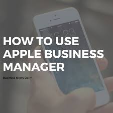 How To Use Apple Business Manager Businessnewsdaily Com Apple Business Business Apple