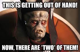 This Is Getting Out Of Hand Now There Are Two Of Them Viceroy Nute Gunray Now There Are Two Of Them Quickmeme
