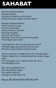 Aku yang lemah tanpamu aku yang rentan karena cinta yang t'lah hilang darimu yang mampu menyanjungku selama mata terbuka sampai jantung tak berdetak selama itu pun aku mampu untuk mengenangmu darimu 'ku. Sahabatku Contoh Syair Persahabatan Cikimm Com