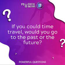 If You Could Travel In Time Future Or Past Power4u Timetravel Time Travel The Past Past
