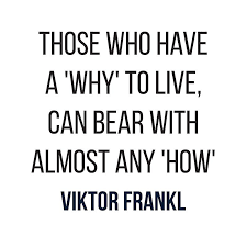 Viktor Frankl Quote Those Who Have A Why To Live Can Bear With Almost Any How Quotes Toliveby Inspirational Strength Mottos Mantra Quotes To Live By