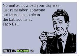 Funny Quotes Cleaning The Bathroom At Taco Bell Funny Quotes Work Humor Just For Laughs