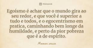 Egoismo E Achar Que O Mundo Gira Ao Marcos Sousa
