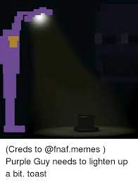 D no co k tomu jen dodat? Creds To Purple Guy Needs To Lighten Up A Bit Toast Meme On Me Me