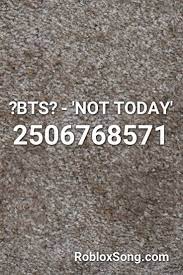 Bts Not Today Roblox Id Roblox Music Codes Roblox Bts Not Today Bring Me To Life