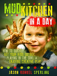 Mud kitchen outdoor play renovation. Mud Kitchen In A Day How To Quickly Get Your Kids Outside Playing In The Dirt Enjoying Creative Play Ebook Sperling Jason Runkel Amazon Com Au Kindle Store