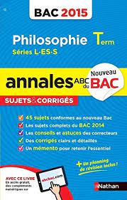 Les corrigés de l'épreuve de philosophie en série l, es et s retrouvez les corrigés des trois sujets de dissertation et d'explication de texte de l'épreuve au baccalauréat 2015 pour les trois séries dissertation de philosophie bac s 2015. Annales Bac 2015 Philosophie Term L Es S Sujets Corriges Annales Abc Bac Finale C French Edition Durozoi Gerard 9782091892283 Amazon Com Books