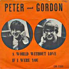 File A World Without Love Peter And Gordon Jpg Silly Love Songs 60s Music Music Hits