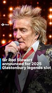 Sir Rod Stewart will play the Glastonbury legends slot in 2025, it has been  announced., Glastonbury festival organiser Emily Eavis said in a post