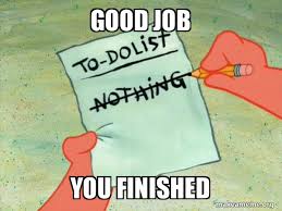 49 great job memes ranked in order of popularity and relevancy. Good Job You Finished To Do List Make A Meme
