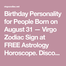 You are smart and could be anything you wish. Birthday Personality For People Born On August 31 Virgo Zodiac Sign At Free Astrology Horoscope Discover Your Birthday Personality Virgo Zodiac Zodiac Signs