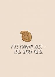 More Cinnamon Rolls Less Gender Roles Democracy Delivered Send Real Postcards Online Gender Equality Quotes Gender Roles Quote Equality Quotes
