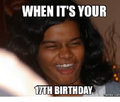 When It S Your 17th Birthday Memescom 17th Meme On Me Me