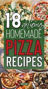 18 Best Homemade Pizza Recipes To Try This Friday Night Crazy Laura Pizza Recipes Homemade Best Homemade Pizza Homemade Pizza