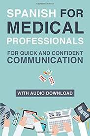 Amazon Com Spanish For Medical Professionals Essential Spanish Terms And Phrases For Healthcare In 2020 Books To Read Online Free Books Online Medical Professionals