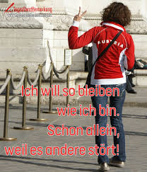 Da hat sch jemand gedanken und mühe gemacht. Ich Will So Bleiben Wie Ich Bin Schon Allein Weil Es Andere Stort Zitat Von Die Tagesrandbemerkung