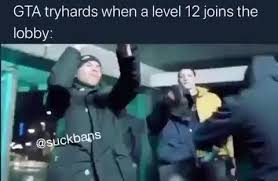Contact @kametotv on twitter or per email : Gta Tryhards When A Level 12 Joins The Lobby