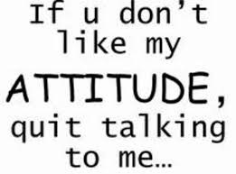 Funny Attitude Quotes Quotes Of Attitude Quotes Of Attitude Quotes Of Attitude Quotes Of My Girlfriend Quotes Mood Quotes Work Quotes Inspirational