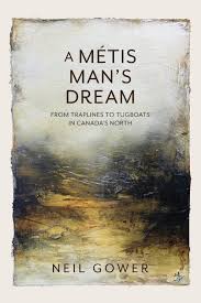 Amazon.com: A Metis Man's Dream: From Traplines to Tugboats in Canada's  North: 9781039145481: Gower, Neil: Books