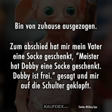 Bin Von Zuhause Ausgezogen Zum Abschied Hat Mir Mein Kaufdex Dobby Ist Frei Lustige Bilder Mit Text Lustige Spruche