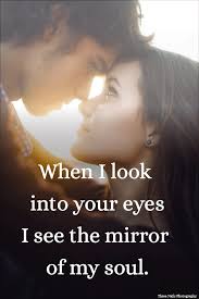 When I Look Into Your Eyes I See The Mirror Of My Soul Lovequotes Lovequote Love Quote Quoteoftheday Popular Quotes Best Quotes Love Quotes