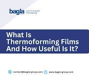 What Is Thermoforming Films And how they are useful?