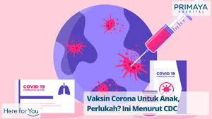 Sesetengah anak memang pilih kasih! Vaksin Corona Untuk Anak Perlukah Ini Menurut Cdc Primaya Hospital