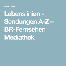 Lebenslinien Sendungen A Z Br Fernsehen Mediathek Lebenslinien Leben Sendung
