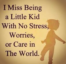 I Want To Be Kid Again When Everything Was So Easy Stressed Out Quotes Quotes For Kids Childhood Quotes