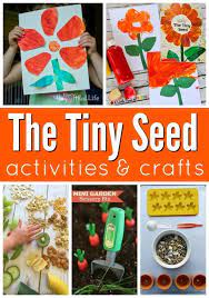 Tiny Seed Activities And Crafts A Roundup Of Crafts And Activities For Preschool And Toddlers That Go Alo Tiny Seed Activities The Tiny Seed Plant Activities