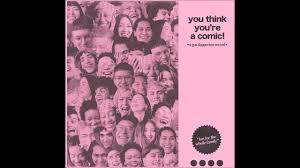 Gus Dapperton You Think You Re A Comic Full Ep A Comics Comics Thinking Of You