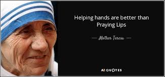 Helping Hands Are Better Than Praying Lips Mother Teresa Mother Teresa Quotes Mother Teresa Mother Theresa