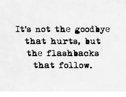 Maybe you would like to learn more about one of these? It S Not The Goodbye That Hurts But The Flashbacks That Follow Hurts Meme On Me Me