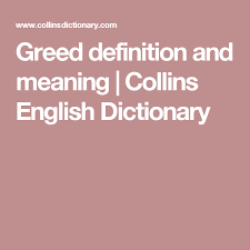 Greed Definition And Meaning Collins English Dictionary Collins English Dictionary English Dictionaries Dictionary