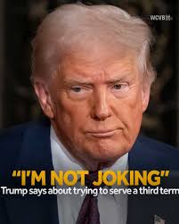 President Trump said, “I'm not joking” about trying to serve a third term,  the clearest indication he's considering ways to breach the 22nd Amendment  and continue leading the country after his second