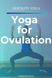 Fertility Yoga Yoga Poses For The Ovulatory Phase Of Your Cycle Fertility Yoga Yoga For You How To Do Yoga