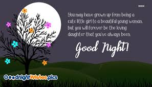 Good Night Wishes For Daughter You May Have Grown Up From Being A Cute Little Girl Goodnightwishes Pics