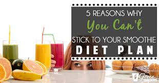 On the other hand, the. 5 Reasons Why You Can T Stick To Your Smoothie Diet Plan