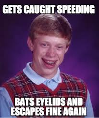 Meme Creator Funny Gets Caught Speeding Bats Eyelids And Escapes Fine Again Meme Generator At Memecreator Org