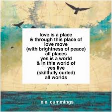 Love Is A Place Ee Cummings Love Moves Words Poems