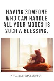 Having Someone Who Can Handle All Your Moods Is Such A Blessing Tag And Shar Self Love Quotes A Blessing How To Stay Motivated